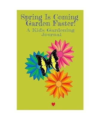 Spring Is Coming Garden Faster! A Kid's Gardening Journal, Elisa Springfield