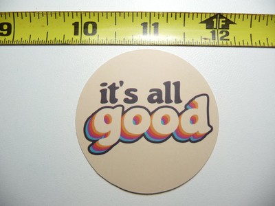 ITS ALL GOOD CIRCLE DECAL STICKER MOTIVATIONAL POSITIVE ATTITUDE MOTIVATE