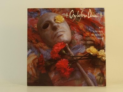 CRY BEFORE DAWN NO LIVING WITHOUT YOU (56) 2 Track 7'' Single including Picture S