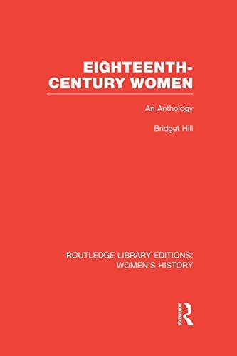 Eighteenth-century Women: An Anthology (Routled, Hill Paperback..
