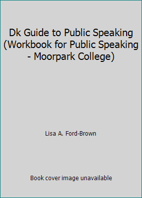 Dk Guide to Public Speaking (Workbook for Public Speaking - Moorpark College)