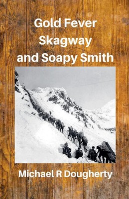 Go*d Fever, Skagway and Soapy Smith Michael R Dougherty Taschenbuch Englisch