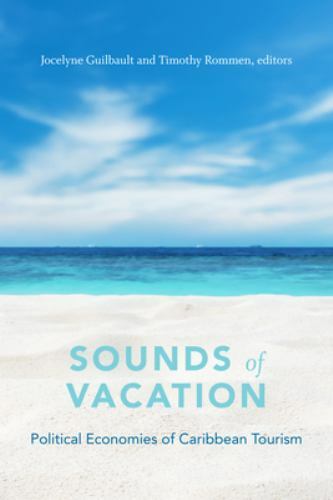Sounds of Vacation : Political Economies of Caribbean Tourism by Timothy ...