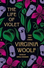 The Life of Violet: Three Early Stories by Virginia Woolf: New