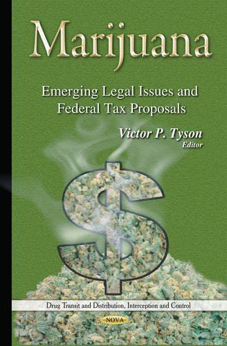 Marijuana: Emerging Legal Issues and Federal Tax Proposals (Drug