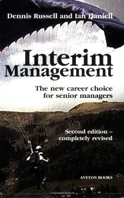 Interim Management: The New Career Choice for Senior Managers,De
