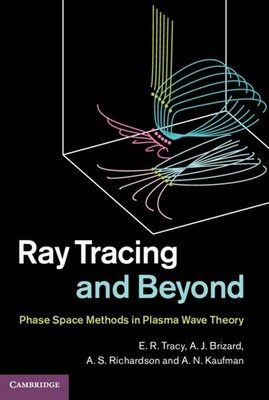 Ray Tracing and Beyond Phase Space Methods in Plasma Wave Theory Tracy Brizard