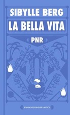 PNR: La Bella Vita | Sibylle Berg | deutsch