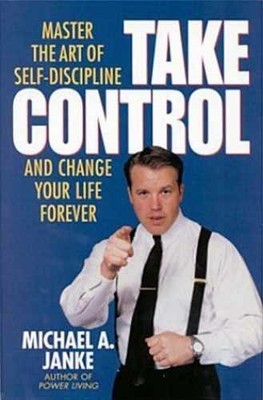 Take Control: Master the Art of - Hardcover, by Janke Michael - Very Good b
