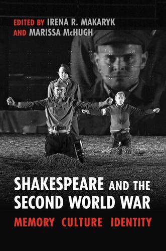 Shakespeare and the Second World War – Memory, Culture, Identity Makaryk Mchugh