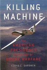 KILLING MACHINE: THE AMERICAN PRESIDENCY IN THE AGE OF By Lloyd C. Gardner Mint