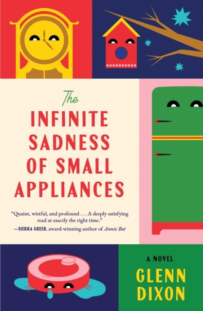 The Infinite Sadness of Small Appliances by Glenn Dixon HARDBACK 9781668097267