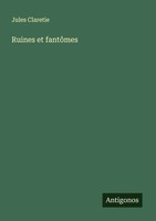 Ruines Et FantôMes Jules Claretie Taschenbuch FranzöSisch 2025 Antigonos Verlag