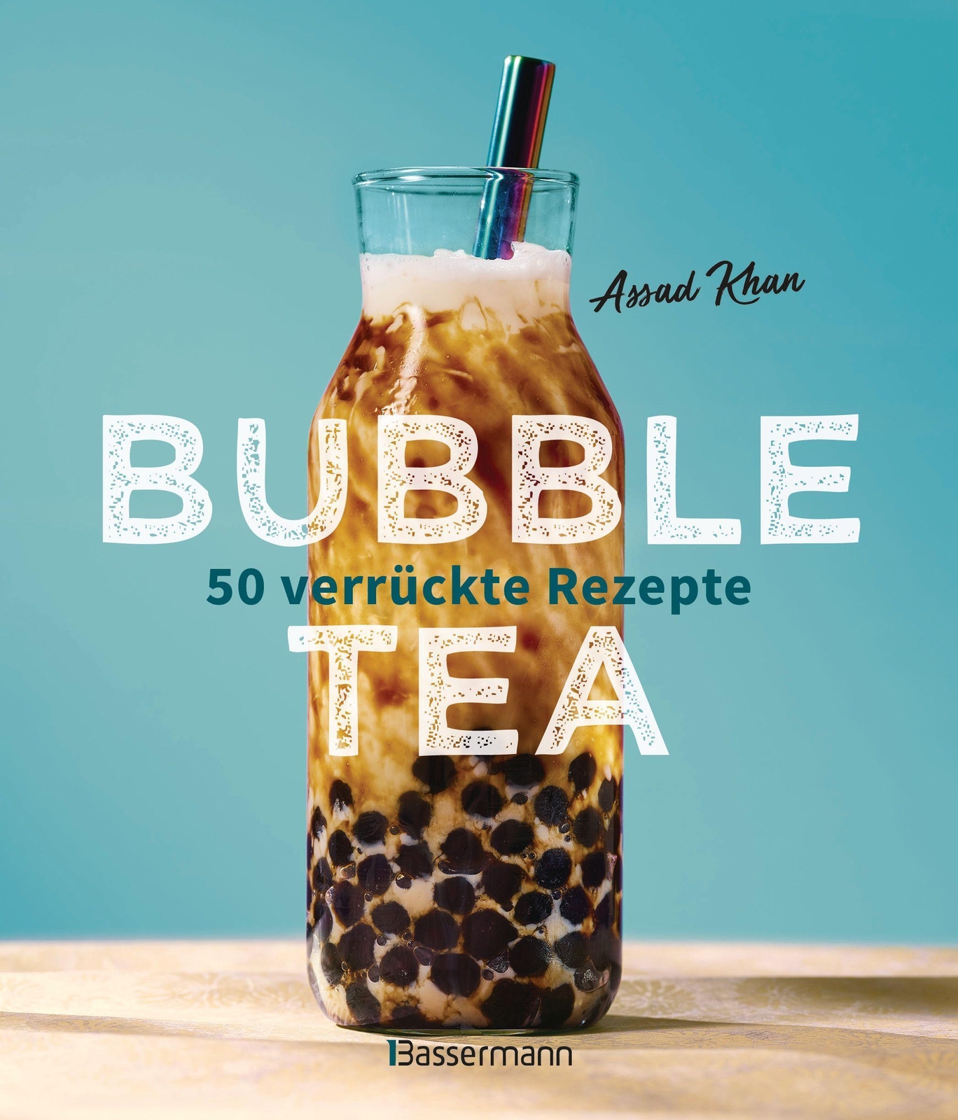 Bubble Tea Selber Machen - 50 Verrückte Rezepte Für Kalte Und Heiße