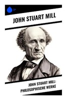John Stuart Mill | John Stuart Mill: Philosophische Werke | Taschenbuch (2023)