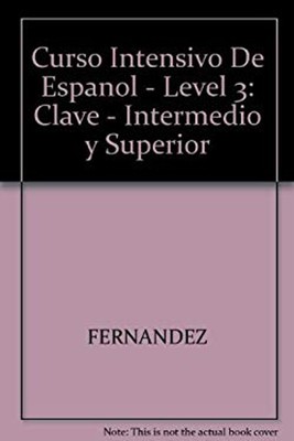 Curso Intensivo de Espanol : Niveles Intermedio y Superior: Clave