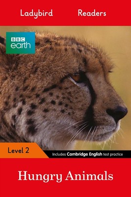 Ladybird Readers Level 2 - BBC Earth - Hungry Animals (ELT Graded Reader) by Lad