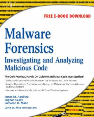 Malware Forensics: Investigating and Analyzing Malicious Code