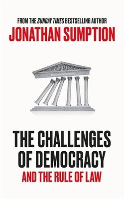 The Challenges of Democracy: And The Rule of Law by Jonathan Sumption