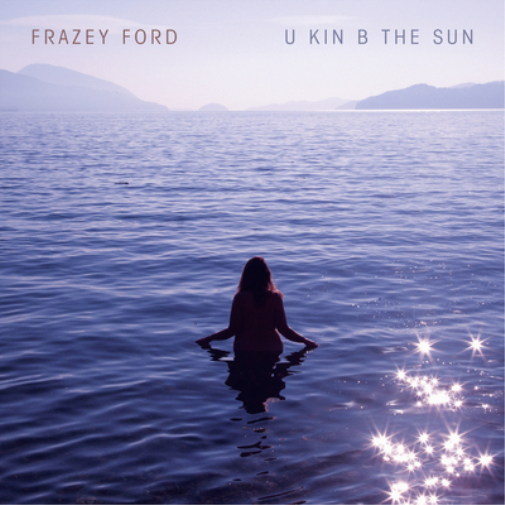 Frazey Ford U Kin B the Sun (CD) Album