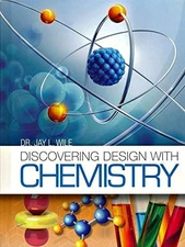 Discovering Design with Chemistry by Dr. Jay L. Wile...