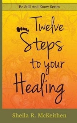 Sheila R McKeithen 12 Steps to Your Healing (Taschenbuch) Be Still and Know