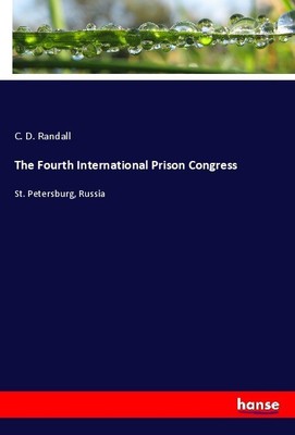 The Fourth International Prison Congress C. D. Randall