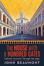 The House With a Hundred Gates: Catholic Converts Through the Ages by John Beaum