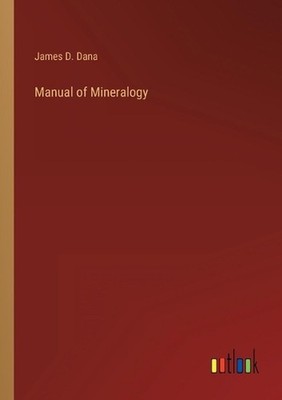 Manual of Mineralogy by James D. Dana Paperback Book