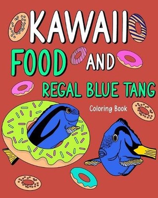 Kawaii Food and Regal Blue Tang Coloring Book: Activity Relaxation, Painting Men