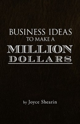 Joyce Shearin Business Ideas to Make a Million Dollars (Taschenbuch)