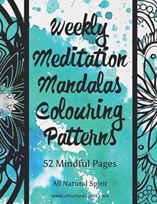 Weekly Meditation Mandalas Colouring Patterns: 52 Mindf -  NEW All Natural Spi 2