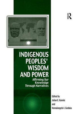 Indigenous Peoples' Wisdom and Power: Affirming Our Knowledge Through Narrat...