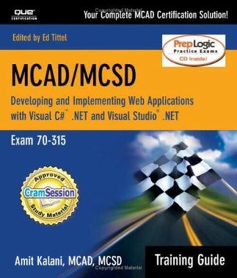MCAD/MCSD Training Guide 70-315 : Developing and Implementing Web