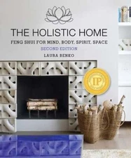The Holistic Home: Feng Shui for Mind, Body, Spirit, Space by Laura Benko: New