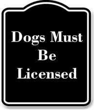 Dogs Must Be Licensed BLACK Aluminum Composite Sign