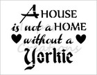 YORKIE HOME House Dog Breed Saying 8.5 x 11 Stencil Plastic Sheet NEW S304