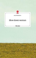 Slow Down Woman. Life Is A Story - Story.One Astrid Widlroither