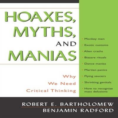 Hoaxes Myths and Manias Why We Need Critical Thinking Robert E. B