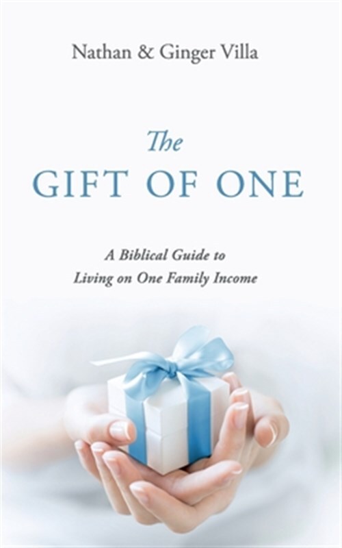 The Gift of One: A Biblical Guide to Living on One Family Income, Like New Us...