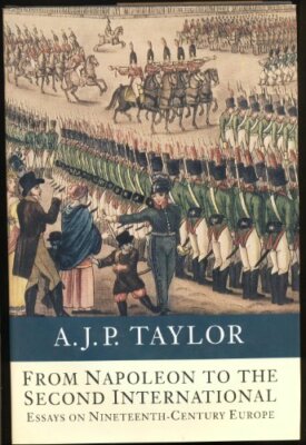 From Napoleon to the Second International: Essays by Taylor, A. J. P. 0241134447