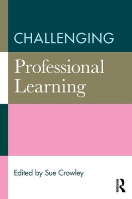 CHALLENGING PROFESSIONAL LEARNING by CROWLEY, SUE ED Paperback Self Help