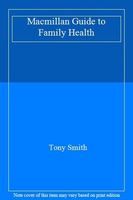 The New Macmillan Guide To Family Health,Tony Smith