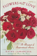 Flowers Are for Love: A Bouquet of Inspirational Stories by Kathy Lamancusa