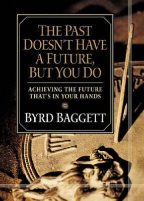 The Past Doesnt Have a Future, But You Do: Achieving the Future Thats i - GOOD