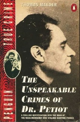 The Unspeakable Crimes of Dr. Petiot (True Crimes) by Maeder, Thomas 0140129952