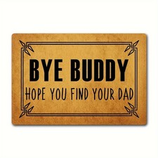 Funny Welcome Doormat Home Decor Door Mats Bye Buddy Hope You Find Your Dad 2