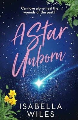 A Star Unborn: A gut-wrenching stor..., Wiles, Isabella