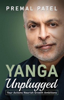 YANGA Unplugged: Your Actions Nourish Growth Ambitions by Premal Patel Paperback