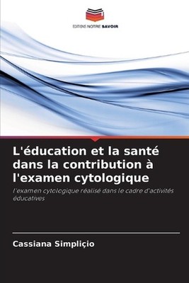 L'ducation et la sant dans la contribution l'examen cytologique by Cassiana Simp